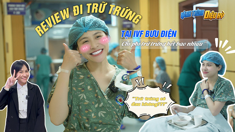 REVIEW NGÀY CHỌC HÚT TRỨNG – BƯỚC QUAN TRỌNG TRONG HÀNH TRÌNH “MONG CON” TẠI IVF BƯU ĐIỆN