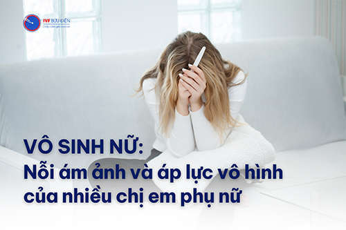 Vô sinh nữ: Nỗi ám ảnh và áp lực vô hình của nhiều chị em