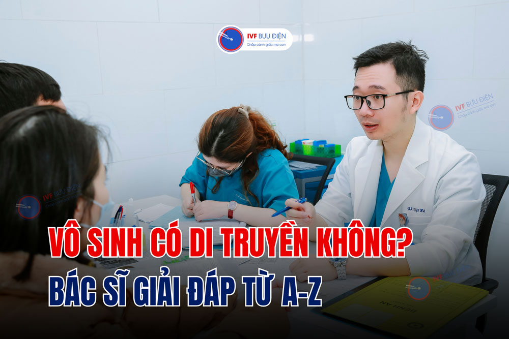 Vô sinh có di truyền không? Bác sĩ giải đáp từ A-Z