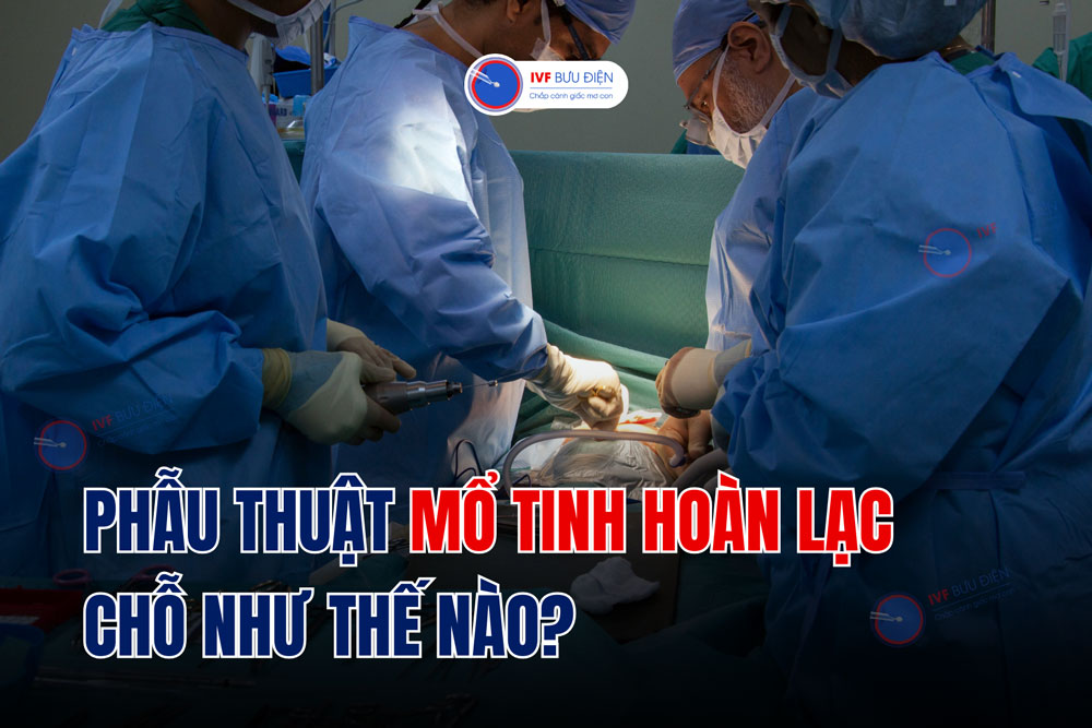 Phẫu thuật mổ tinh hoàn lạc chỗ như thế nào?