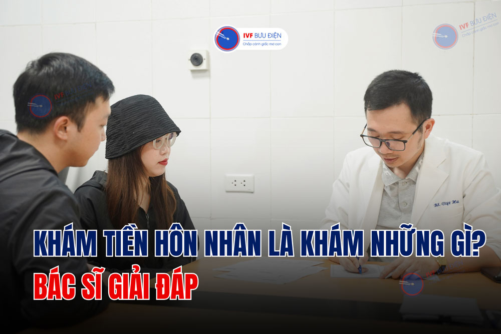 Khám tiền hôn nhân là khám những gì? Bác sĩ giải đáp