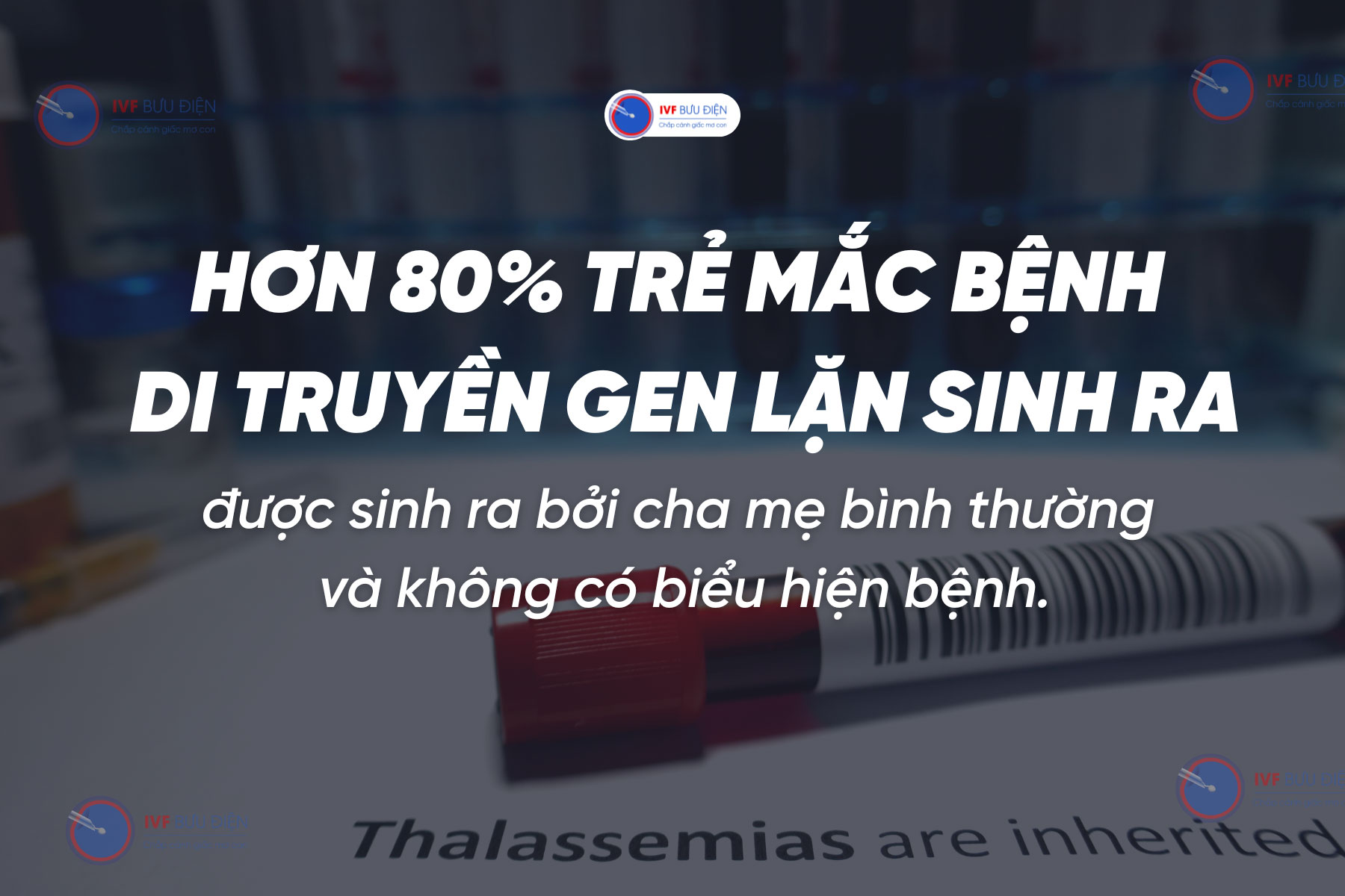 Trên 80% trẻ mắc bệnh di truyền gen lặn được sinh ra từ các bậc cha mẹ khỏe mạnh và không có triệu chứng bệnh. 