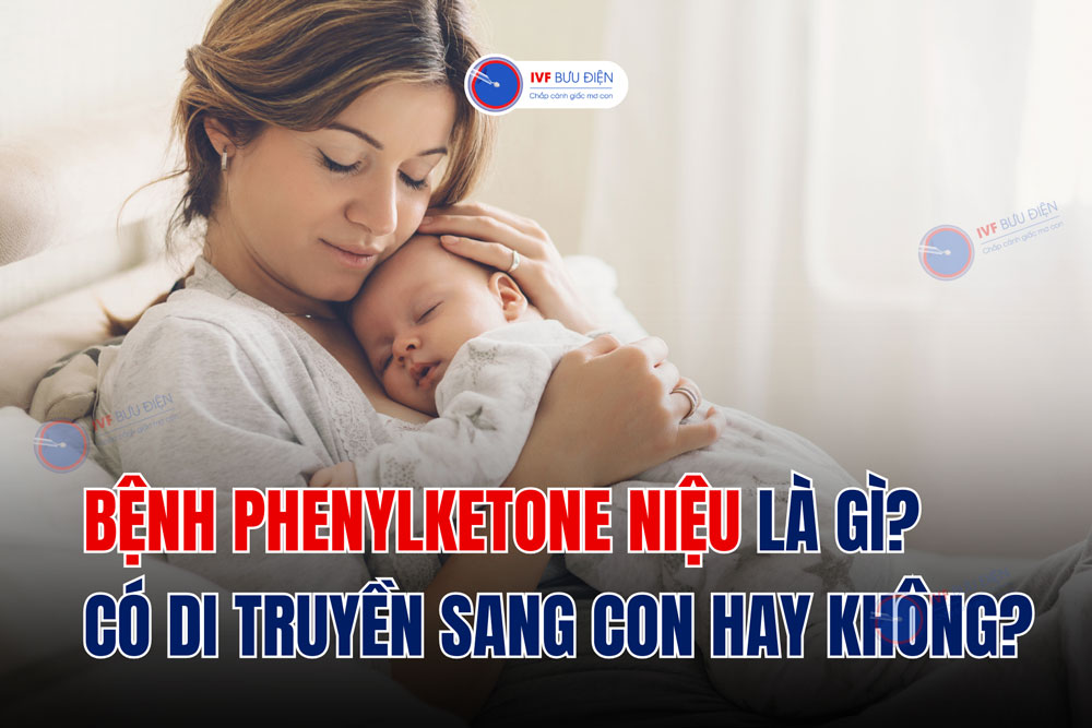 Bệnh Phenylketone niệu là gì? Có di truyền sang con hay không?