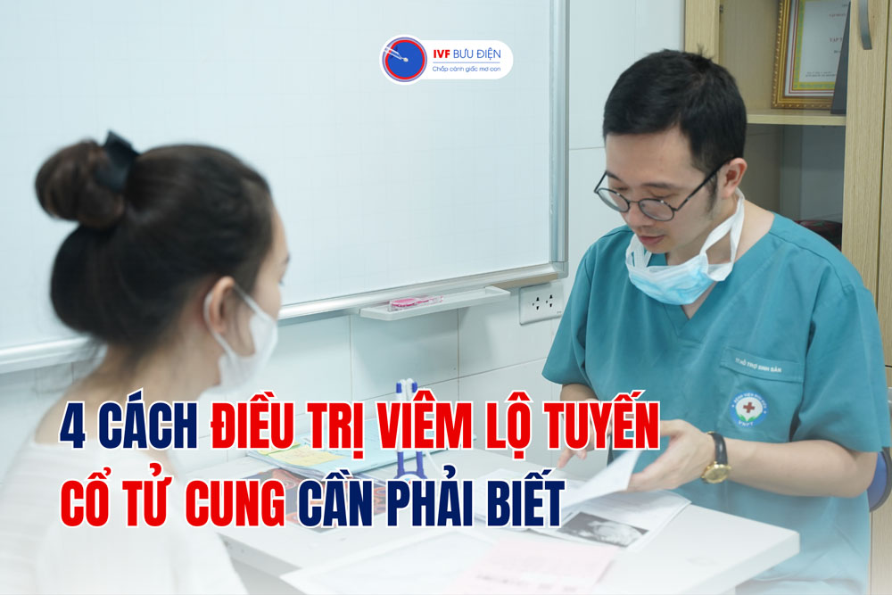 4 cách điều trị viêm lộ tuyến cổ tử cung cần phải biết