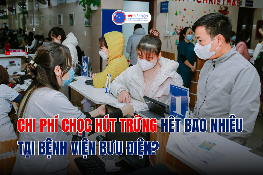 Chi phí chọc hút trứng hết bao nhiêu tại Bệnh viện Bưu Điện?