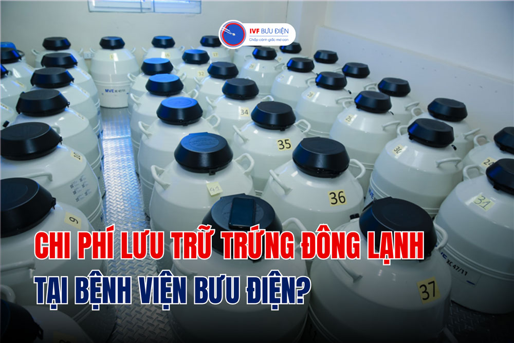 Chi phí lưu trữ trứng đông lạnh tại Bệnh viện Bưu Điện?