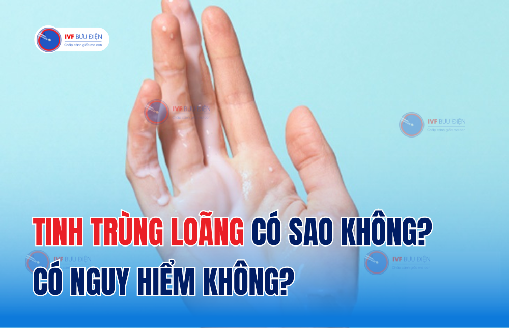 Tinh trùng loãng có sao không? có nguy hiểm không?