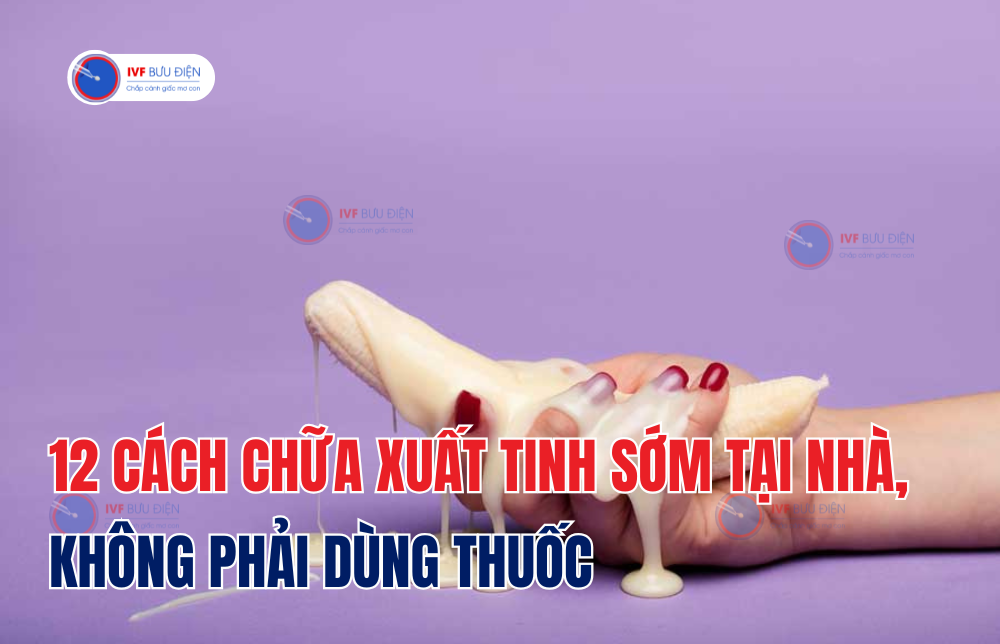 12 cách chữa xuất tinh sớm tại nhà, không phải dùng thuốc