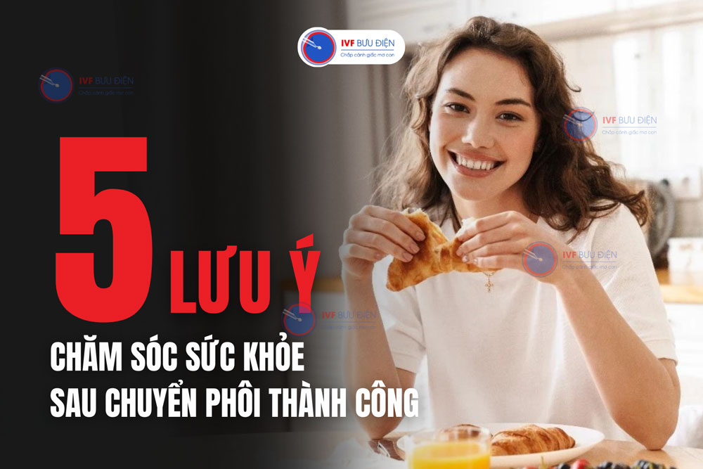 5 lưu ý chăm sóc sức khoẻ sau chuyển phôi thành công