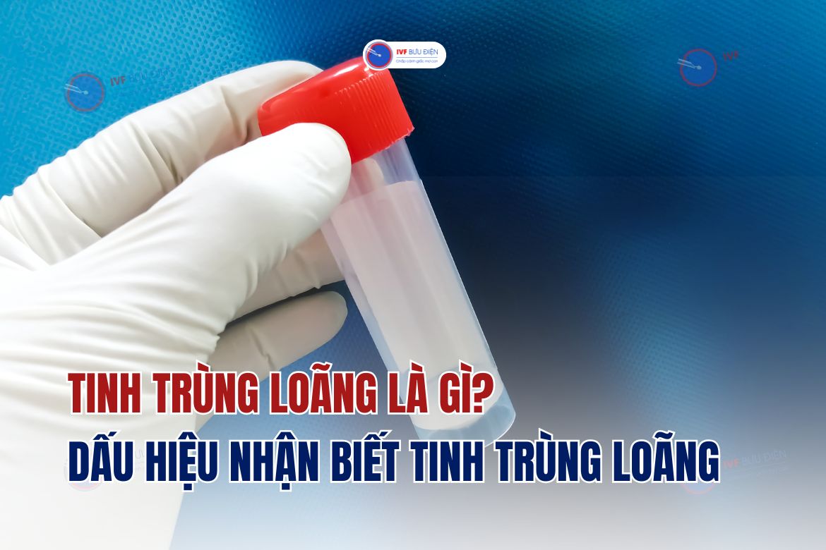 Tinh trùng loãng là gì? 4 dấu hiệu nhận biết tinh trùng loãng