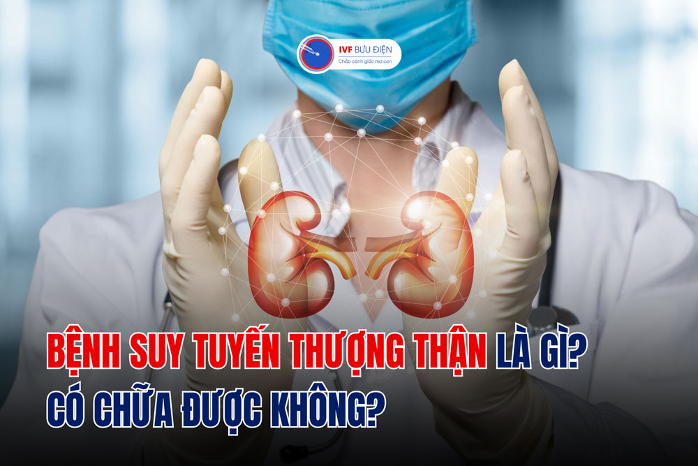 Bệnh suy tuyến thượng thận là gì? Có chữa được không?