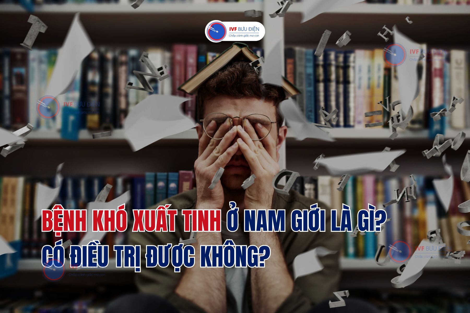 Bệnh khó xuất tinh ở nam giới là bệnh gì? có điều trị được không?