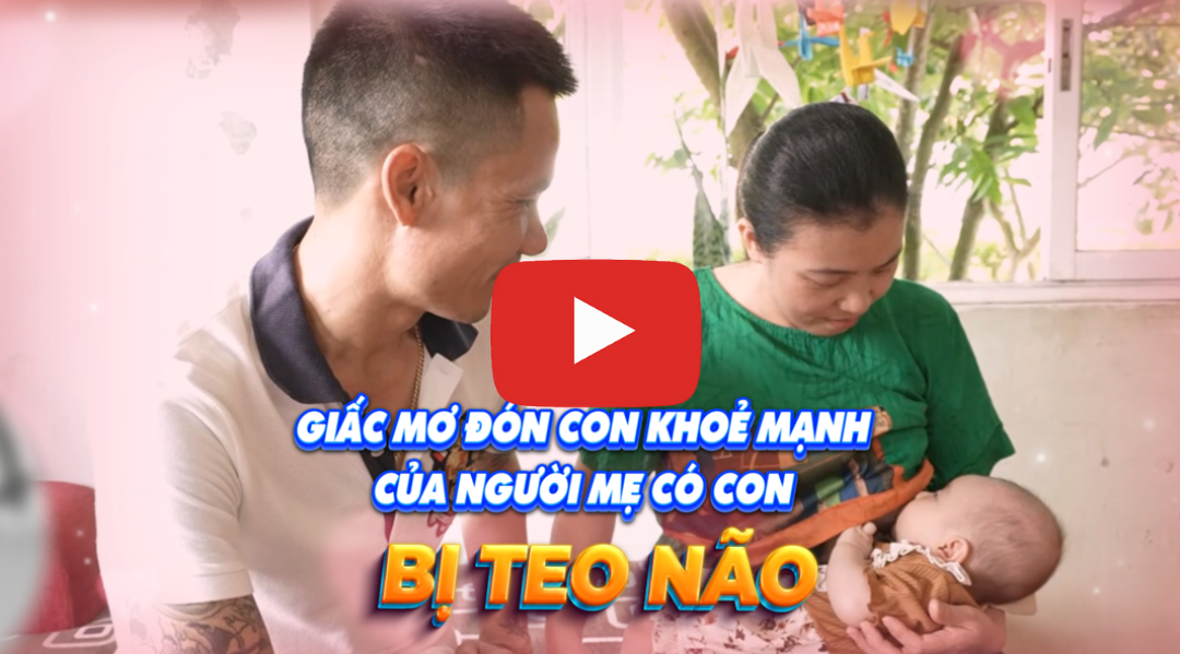 Giấc mơ có con khỏe mạnh của người mẹ có con bị teo não