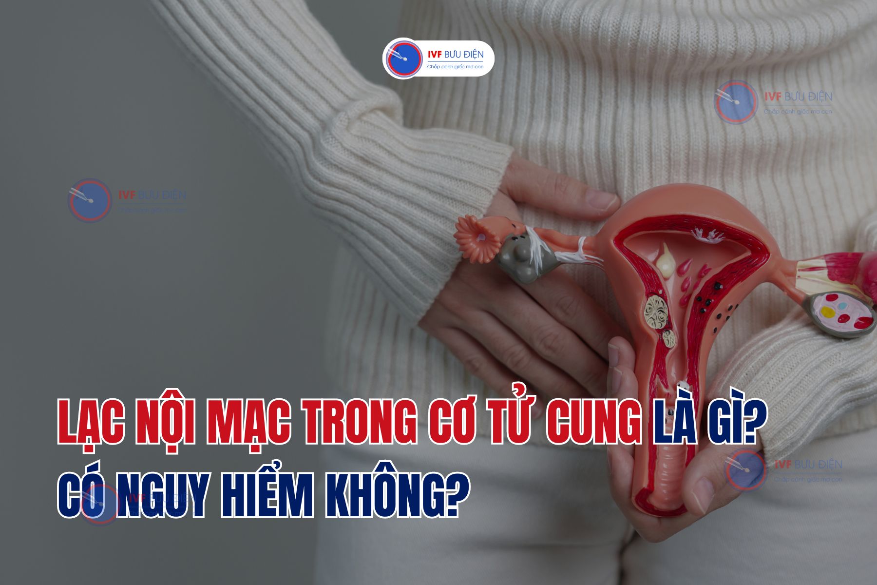 Lạc nội mạc trong cơ tử cung là gì? Có nguy hiểm không?