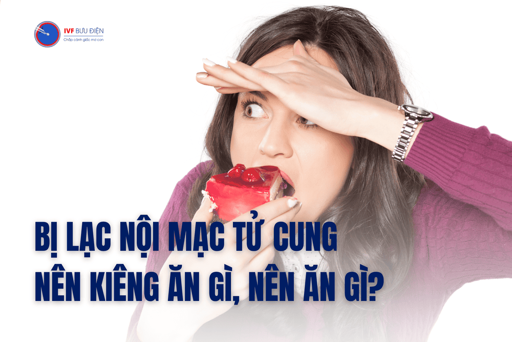 Bị lạc nội mạc tử cung nên kiêng ăn gì và nên ăn gì?