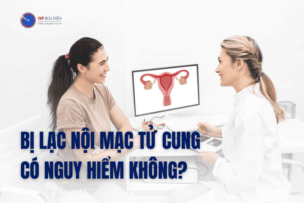 Lạc nội mạc tử cung có nguy hiểm không?