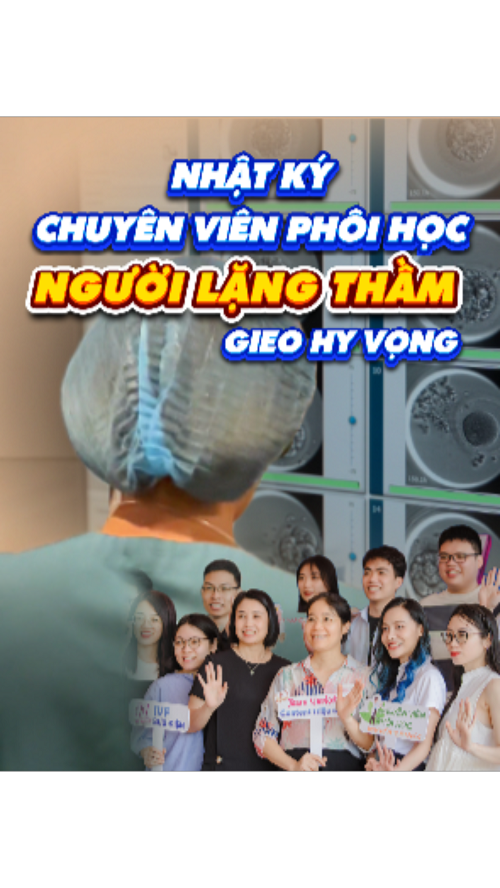 Nhật ký chuyên viên phôi học – Người lặng thầm gieo hy vọng tại IVF Bưu điện