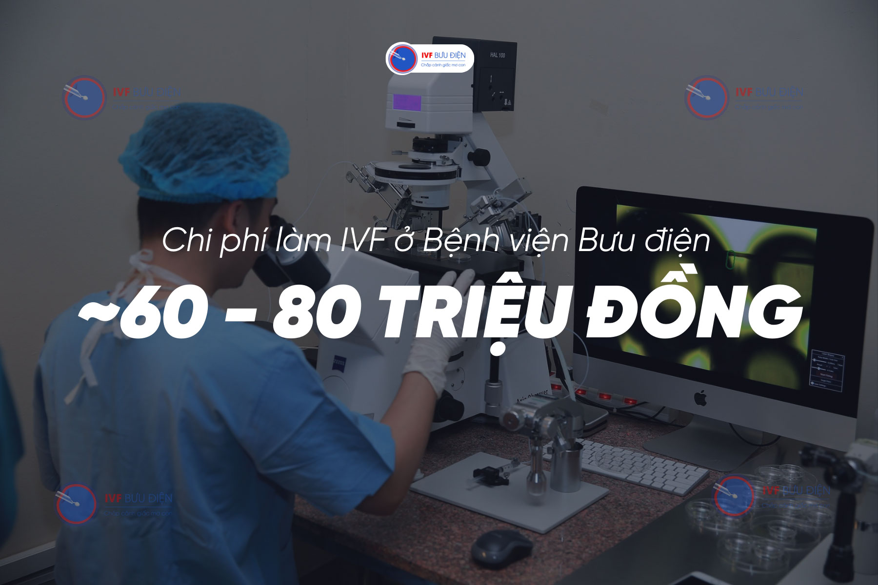 Chi phí làm IVF ở Bệnh viện Bưu điện là khoảng 60 - 80 triệu đồng