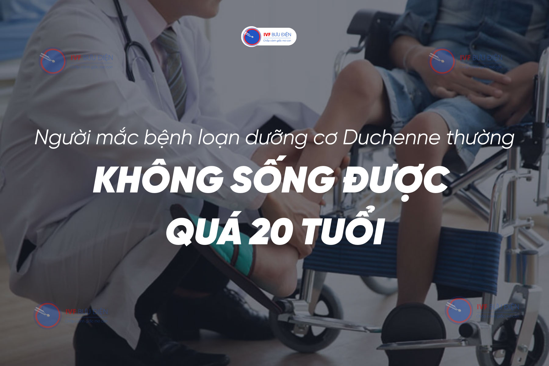 Người mắc loạn dưỡng cơ duchenne thường không sống quá 20 tuổi