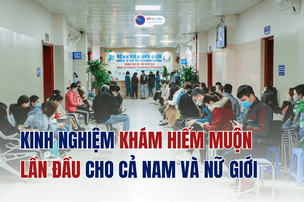 Kinh nghiệm Khám hiếm muộn LẦN ĐẦU cho cả nam và nữ | IVF Bưu điện