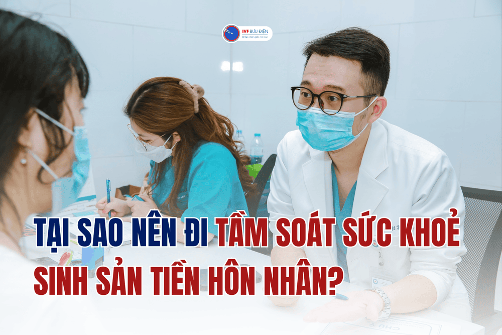 Tại sao các cặp đôi nên đi khám tầm soát sức khỏe sinh sản tiền hôn nhân?| IVF Bưu điện