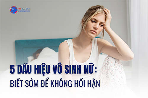 5 dấu hiệu vô sinh nữ: Biết sớm để không hối hận