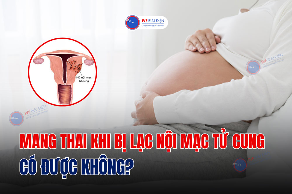 Mang thai khi bị lạc nội mạc tử cung có được không?