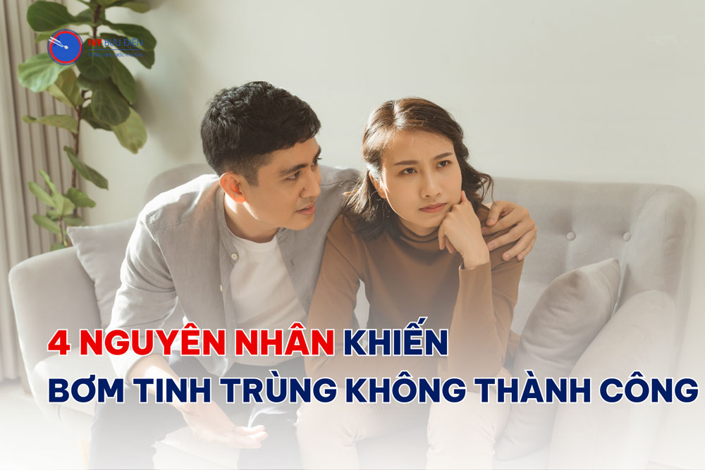 4 nguyên nhân khiến bơm tinh trùng không thành công