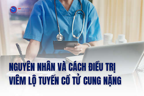 Nguyên nhân và cách điều trị viêm lộ tuyến cổ tử cung nặng 