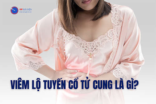 Viêm lộ tuyến cổ tử cung là gì? Nguyên nhân và cách chữa