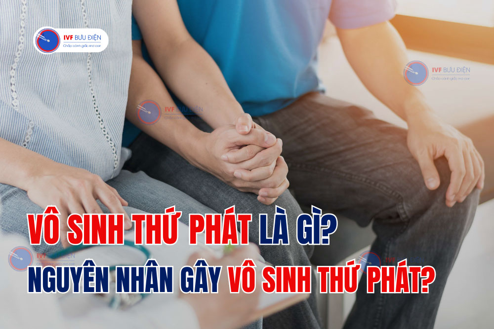 Vô sinh thứ phát là gì? Nguyên nhân gây vô sinh thứ phát?